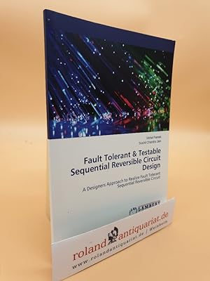 Bild des Verkufers fr Fault Tolerant & Testable Sequential Reversible Circuit Design: A Designers Approach to Realize Fault Tolerant Sequential Reversible Circuit zum Verkauf von Roland Antiquariat UG haftungsbeschrnkt