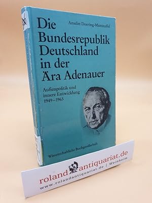 Die Bundesrepublik Deutschland in der Ära Adenauer : Außenpolitik und innere Entwicklung 1949 - 1963