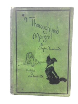 Image du vendeur pour A Thorough-Bred Mongrel: The Tale of a Dog Told By a Dog to Lovers of Dogs mis en vente par World of Rare Books