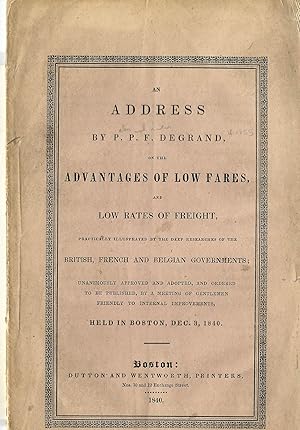 AN ADDRESS BY.ON THE ADVANTAGES OF LOW FARES, AND LOW RATES OF FREIGHT, PRACTICALLY ILLUSTRATED B...