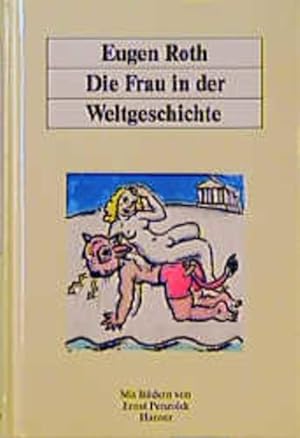 Imagen del vendedor de Die Frau in der Weltgeschichte: Ein heiteres Buch mit 60 Bildern von Ernst Penzoldt a la venta por getbooks GmbH