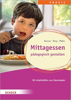 Mittagessen pädagogisch gestalten.Qualität in Hort, Schulkindbetreuung und Ganztagsschule.