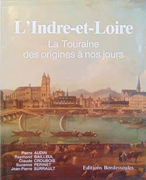 Imagen del vendedor de L'Indre-et-Loire La Touraine des origines  nos jours. a la venta por FIRENZELIBRI SRL