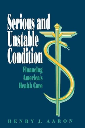 Seller image for Serious and Unstable Condition : Financing America's Health Care for sale by AHA-BUCH GmbH
