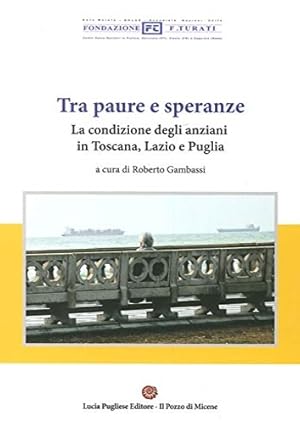 Bild des Verkufers fr Tra paura e speranze. La condizione degli anziani in Toscana, Lazio e Puglia. zum Verkauf von FIRENZELIBRI SRL