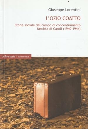 Bild des Verkufers fr L'ozio coatto. Storia sociale del campo di concentramento fascista di Casoli (1940-1944). zum Verkauf von FIRENZELIBRI SRL