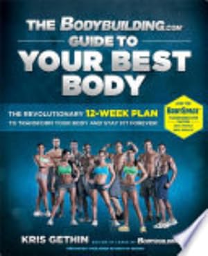 Image du vendeur pour The Bodybuilding.com Guide to Your Best Body: The Revolutionary 12-Week Plan to Transform Your Body and Stay Fit Forever mis en vente par Giant Giant