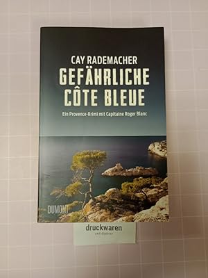 Gefährliche Côte Bleue. Ein Provence-Krimi mit Capitaine Roger Blanc. [Roger Blanc ermittelt, Bd....