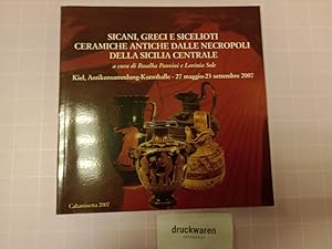 Imagen del vendedor de Sicani, Greci e Sicelioti. Ceramiche antiche dalle Necropoli della Sicilia Centrale. / Sikaner - Griechen - Sikelioten. Antike Keramik aus den Nekropolen Mittelsiziliens [zweisprachiger Katalo]. [Anlsslich der Ausstellung in Kiel, Antikensammlung-Kunsthalle, 27. Mai - 23. September 2007]. a la venta por Druckwaren Antiquariat