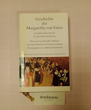 Geschichte der Margaretha von Valois. Gemahlin Heinrichs IV. Von ihr selbst beschrieben, nebst Zu...