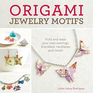 Image du vendeur pour Origami Jewelry Motifs : Fold and wear your own earrings, bracelets, necklaces and more! mis en vente par GreatBookPricesUK