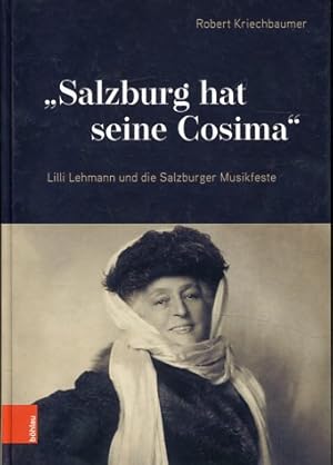 Bild des Verkufers fr Salzburg hat seine Cosima". Lilli Lehmann und die Salzburger Musikfeste. Schriftenreihe des Forschungsinstituts fr politisch-historische Studien der Dr. Wilfried-Haslauer-Bibliothek ; Band 079. zum Verkauf von Antiquariat Buchseite