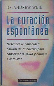 Seller image for La curacin espontnea: descubre la capacidad natural de tu cuerpo para conservar la salud y curarse for sale by Almacen de los Libros Olvidados