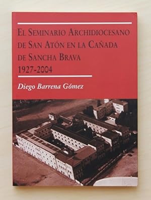 EL SEMINARIO ARCHIDIOCESANO DE SAN ANTÓN EN LA CAÑADA DE SANCHA BRAVA. 1927-2004. (Firmado por el...