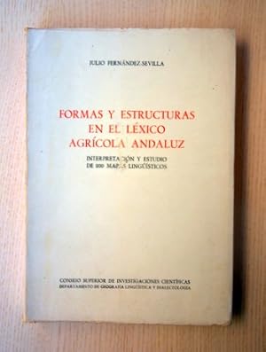 FORMAS Y ESTRUCTURAS EN EL LÉXICO AGRÍCOLA ANDALUZ. Interpretación y estudio de 200 mapas lingüís...