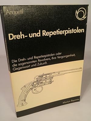 Die Dreh- und Repetierpistolen oder die sogenannten Revolvers, ihre Vergangenheit, Gegenwart und ...