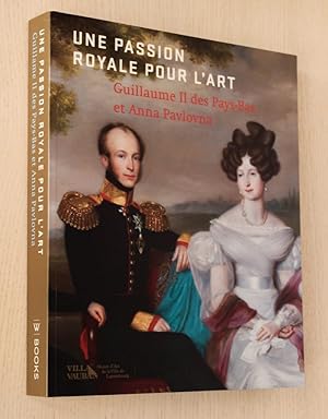 UNE PASSION ROYALE POUR L'ART. Guillaume II des Pays-Bas et Anna Pavlovna