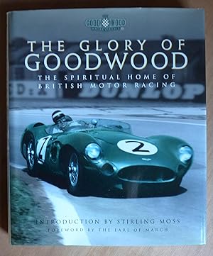 Seller image for The Glory of Goodwood: The Spiritual Home of British Motor Racing (Signed by The Earl of March) for sale by Richard Sharp