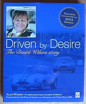 Seller image for Driven by Desire: The Desir Wilson Story. Exclusive Goodwood Revival 2011 Edition. (Signed by Desir Wilson) for sale by Richard Sharp