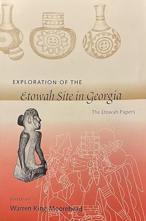 Imagen del vendedor de Exploration of the Etowah Site in Georgia : The Etowah Papers a la venta por Weekly Reader