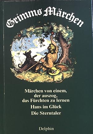 Grimms Märchen. Märchen von einem, der auszog, das Fürchten zu lernen ; Hans im Glück ; Die Stern...