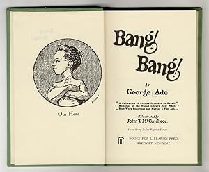 Bang! Bang!. By George Ade. A collection of stories intended to recall memories of the Nickel Lib...