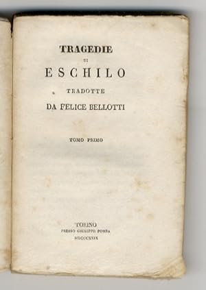 Immagine del venditore per Tragedie di Eschilo tradotte da Felice Bellotti. Tomo primo: [Prometeo legato, I sette a Tebe, I Persiani, Le supplici]. venduto da Libreria Oreste Gozzini snc