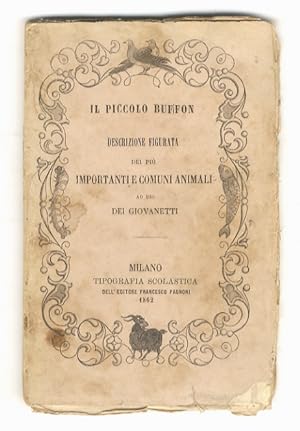 PICCOLO (IL) Buffon. Descrizione figurata dei più importanti e comuni animali, ad uso dei giovane...