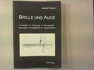 Brille und Auge. Optik des Auges, Ameropien, Presbyopie, Korrektionen, Binokularsehen, Störungen ...