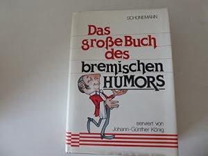 Bild des Verkufers fr Das groe Buch des bremischen Humors. Serviert von Johann-Gnther Knig. Hardcover mit Schutzumschlag zum Verkauf von Deichkieker Bcherkiste