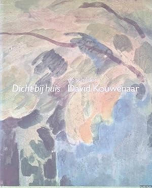 Seller image for Dicht bij huis: de schilder David Kouwenaar for sale by Klondyke