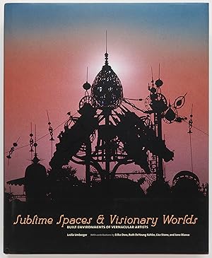 Seller image for Sublime Spaces and Visionary Worlds: Built Environments of Vernacular Artists for sale by Zed Books