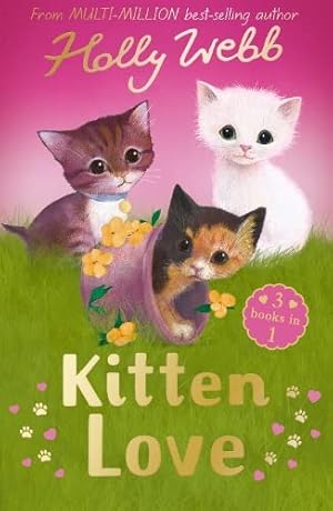 Bild des Verkufers fr Kitten Love: A Collection of Stories: Lost in the Storm, The Curious Kitten and The Homeless Kitten (Holly Webb Animal Stories) zum Verkauf von WeBuyBooks