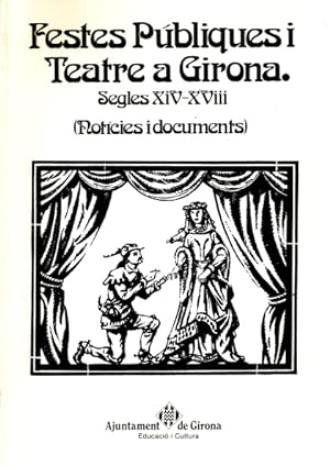 Imagen del vendedor de Festes publiques i teatre a Girona: segles XIV-XVIII: (noticies i documents) a la venta por LEFT COAST BOOKS