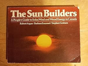 Seller image for The Sun Builders: A People's Guide to Solar, Wind and Wood Energy in Canada for sale by Singing Pebble Books