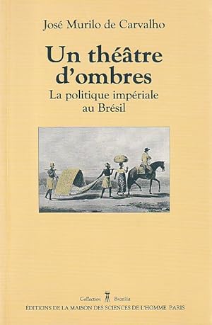 Imagen del vendedor de Un thtre d'ombres : la politique impriale au Brsil (1822-1889), a la venta por L'Odeur du Book