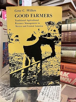 Good Farmers: Traditional Agricultural Resource Management in Mexico and Central America