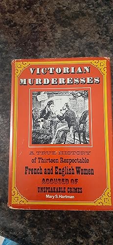 Bild des Verkufers fr Victorian Murderesses: A True History of Thirteen Respectable French and English Women Accused of Unspeakable Crimes zum Verkauf von Darby Jones