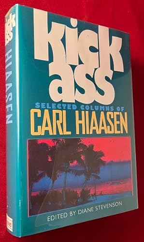 Kick Ass: Selected Columns of Carl Hiaasen (SIGNED FIRST PRINTING)