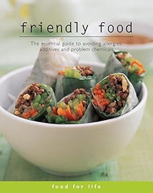 Seller image for Friendly Food: The Essential Guide to Avoiding Allergies, Additives and Problem Chemicals for sale by WeBuyBooks