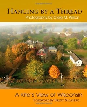 Bild des Verkufers fr Hanging by a Thread: A Kite's View of Wisconsin zum Verkauf von WeBuyBooks