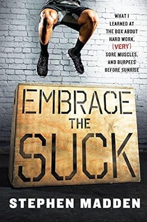 Seller image for EMBRACE THE SUCK: What I learned at the box about hard work, (very) sore muscles, and burpees before sunrise for sale by WeBuyBooks