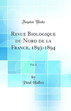 Seller image for Revue Biologique du Nord de la France, 1893-1894, Vol. 6 (Classic Reprint) for sale by WeBuyBooks