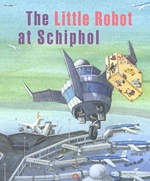 Imagen del vendedor de The little robot at Schiphol a la venta por WeBuyBooks
