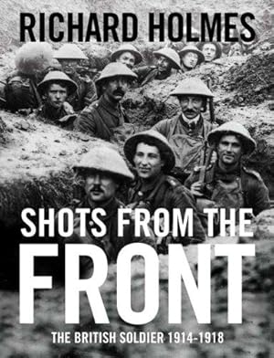 Seller image for Shots from the Front: The British Soldier 191418 for sale by WeBuyBooks