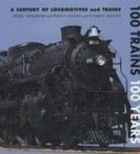Bild des Verkufers fr 100 Trains 100 Years: A Century of Locomotives and Trains zum Verkauf von WeBuyBooks