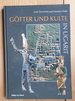 Götter und Kulte in Ugarit : Kultur und Religion einer nordsyrischen Königsstadt in der Spätbronz...