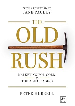 Bild des Verkufers fr The Old Rush: Marketing for Gold in the Age of Aging zum Verkauf von WeBuyBooks