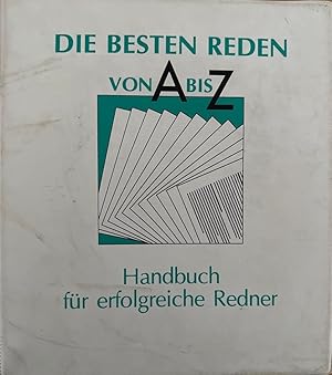 Die besten Reden von A-Z. Handbuch für erfolgreiche Redner.