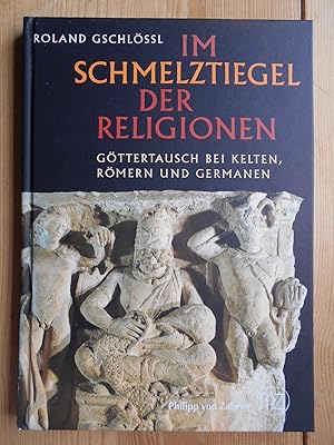 Im Schmelztiegel der Religionen : Götteraustausch bei Kelten, Römern und Germanen. Antike Welt ; ...